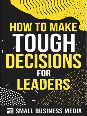 cover image of How to Make Tough Decisions  For Leaders